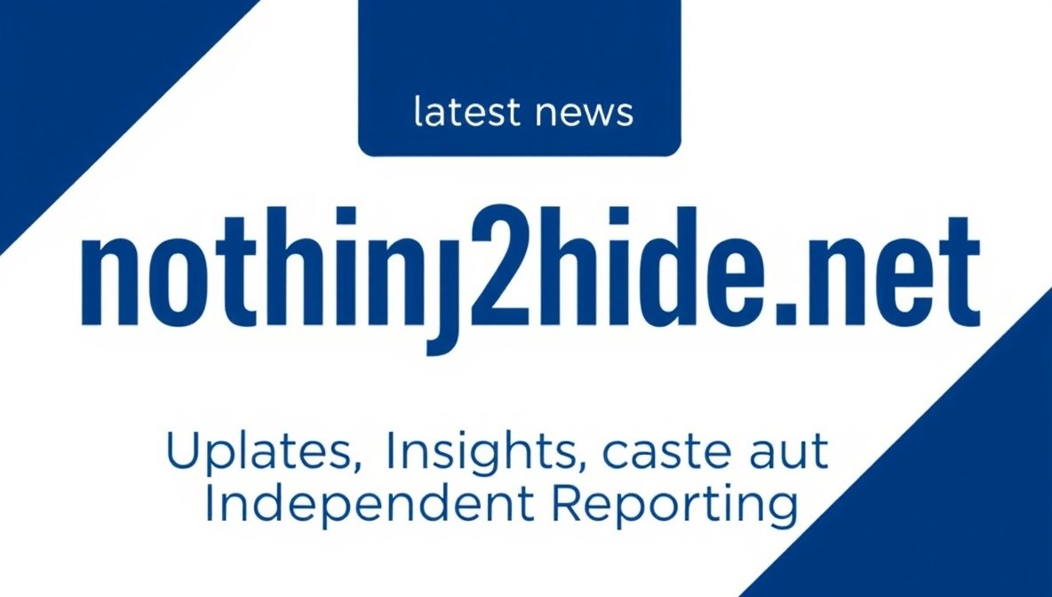 nothing2hide .net latest news – Updates, Insights, and Independent Reporting
