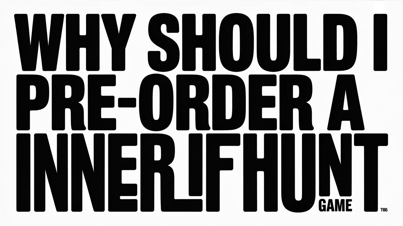 why should i preorder a innerlifthunt game